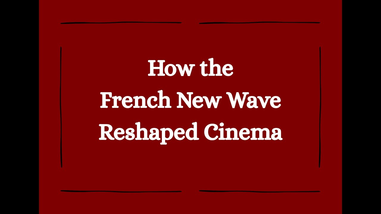 How the French New Wave Reshaped Cinema