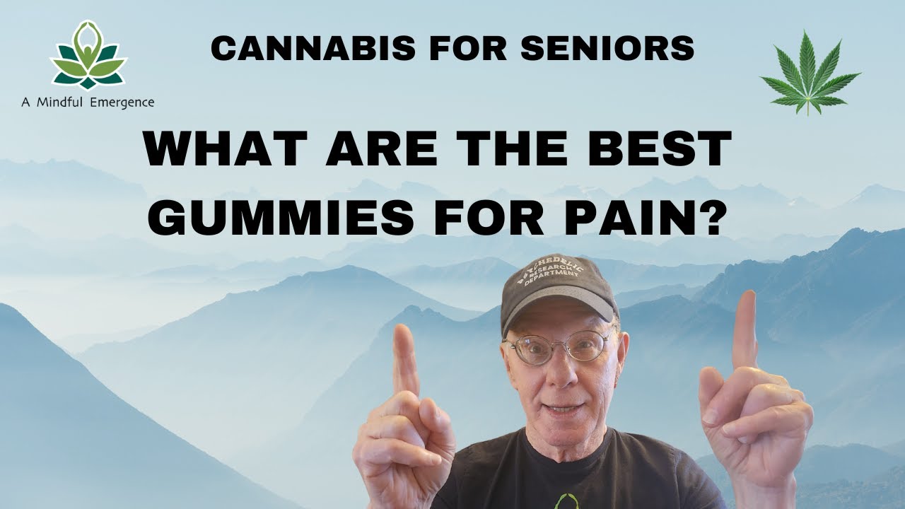 Cannabis for Seniors: What are the Best Gummies for Pain?