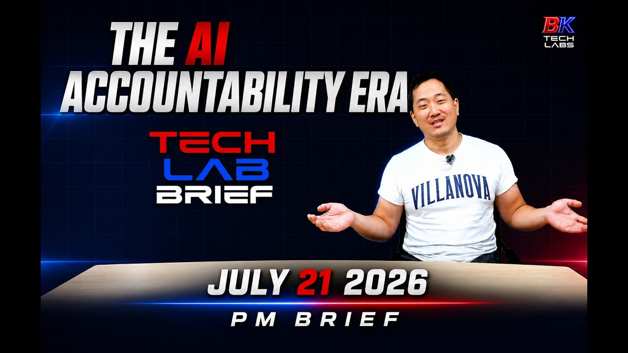 The AI Accountability Era - Full Tech Lab Brief - July 21, 2026 PM