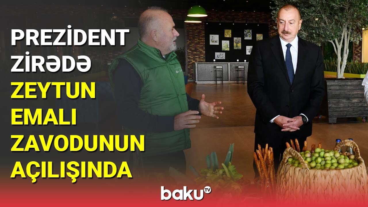 İlham Əliyev Zirədə zeytun emalı zavodunun açılışında iştirak edib - BAKU TV