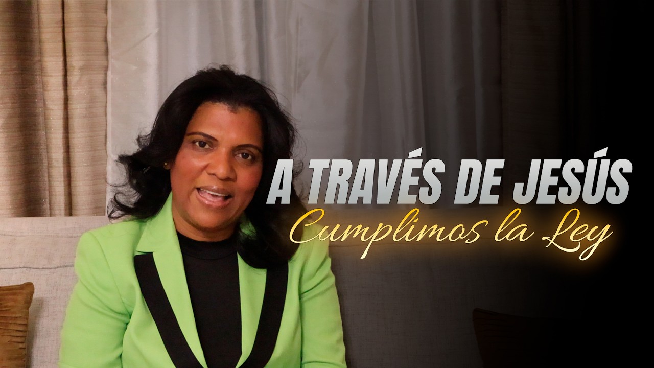 A TRAVÉS DE JESÚS CUMPLIMOS LA LEY | PASTORA KETTY RAMIREZ |