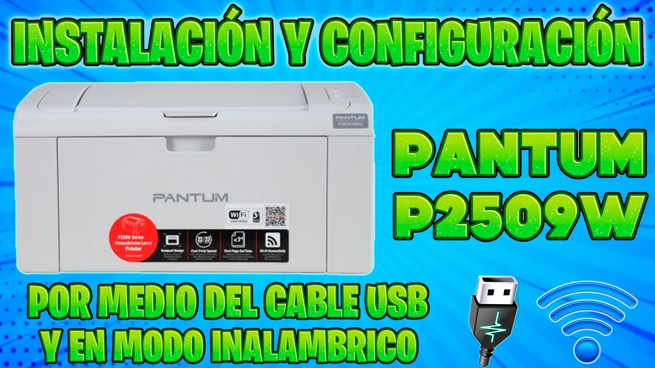 IMPRESORA LASER PANTUM P2509W INSTALACION Y CONFIGURACION POR CABLE USB Y MODO INALAMBRICO