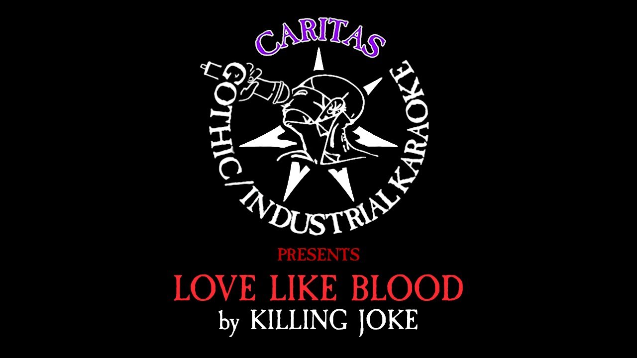 Killing Joke - Love Like Blood - Karaoke Instrumental w. Lyrics - Caritas Goth Karaoke