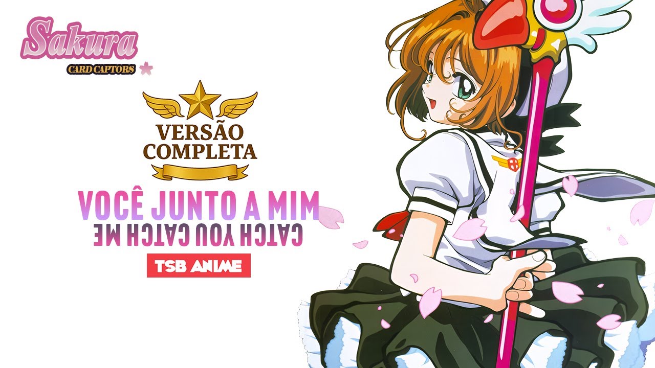 Sakura Card Captors - Você Junto A Mim (Catch You Catch Me) - Abertura (Completa) – Soraya Orenga