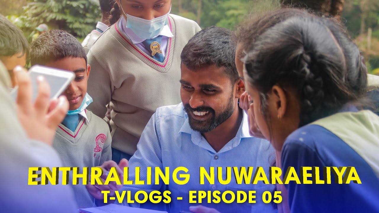 T-Vlogs Episode 05 - Enthralling Nuwaraeliya #AmuthuIskole