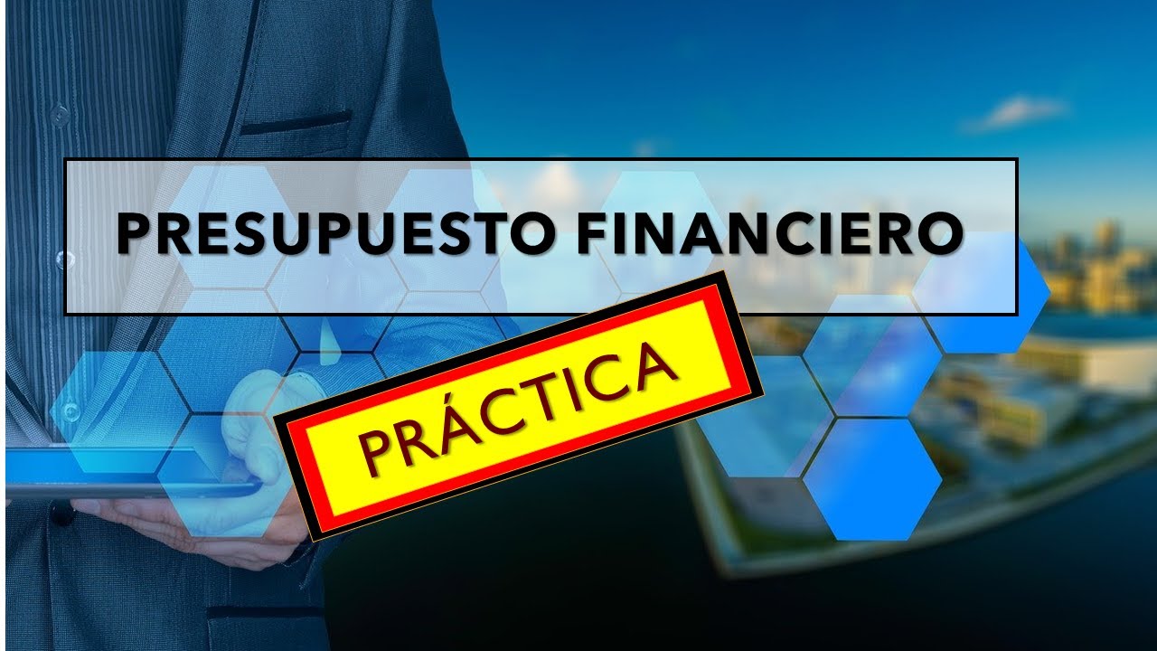 Presupuesto financiero PRÁCTICA, flujo de caja proyectado con práctica en excel