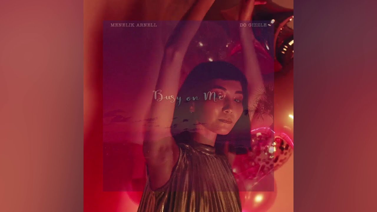 Menelik ARNELL - Busy on me feat. D.O. Gizzle