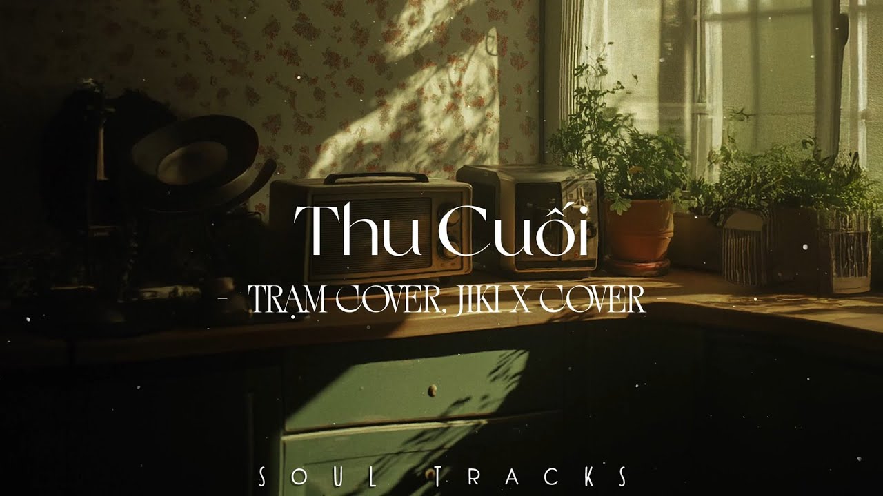 Thu Cuối, Từng L&agrave;, Ừ C&oacute; Anh Đ&acirc;y, &Aacute;nh Sao V&agrave; Bầu Trời - Những Bản Hits Nhẹ Nh&agrave;ng Cho Qu&aacute;n Cafe Chill