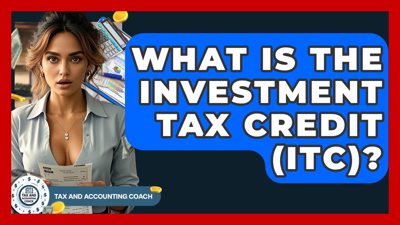 What Is The Investment Tax Credit (ITC)? - Tax and Accounting Coach