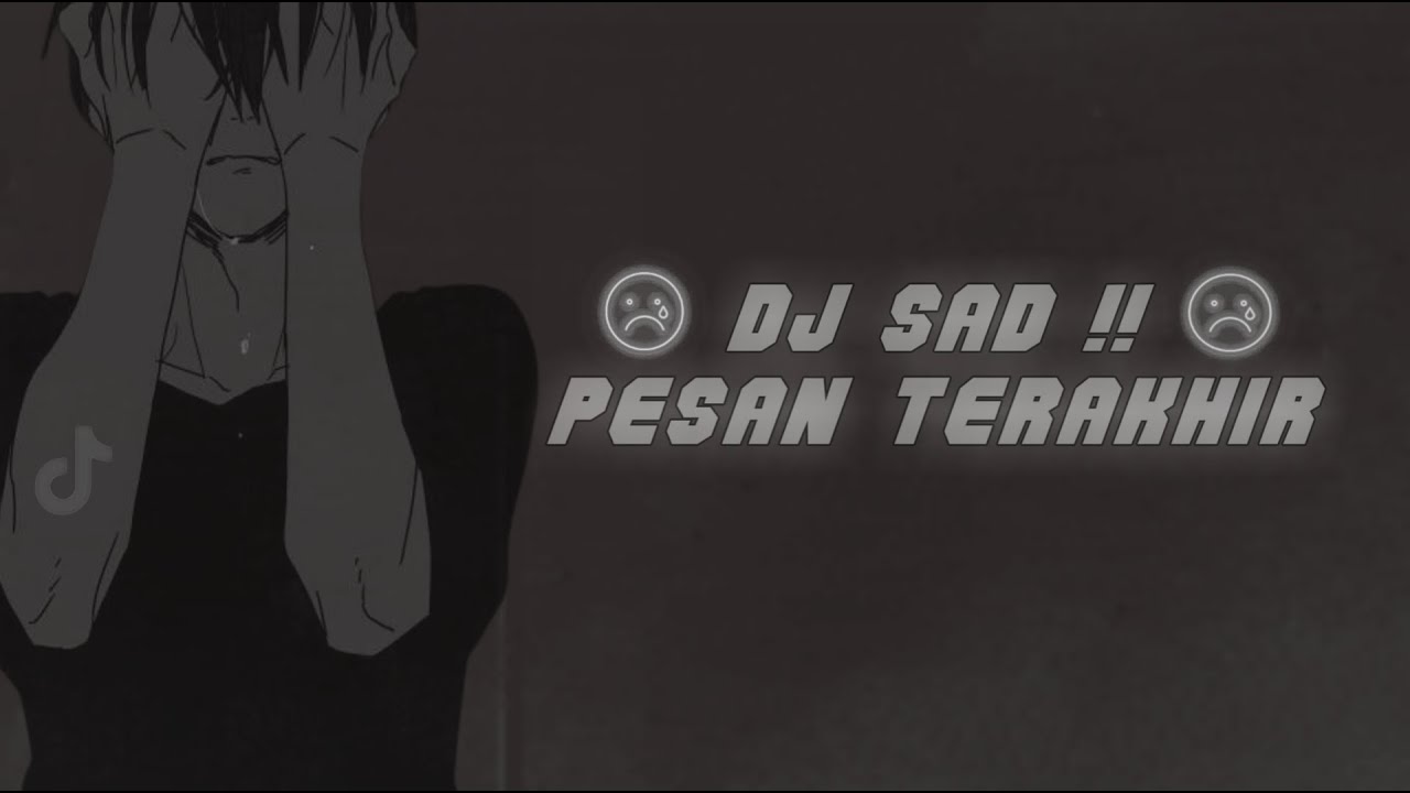 DJ SAD !! PESAN TERAKHIR SLOW REMIX TIKTOK TERBARU 2023