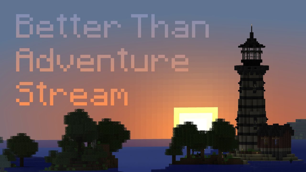 Streaming my Better Than Adventure World!