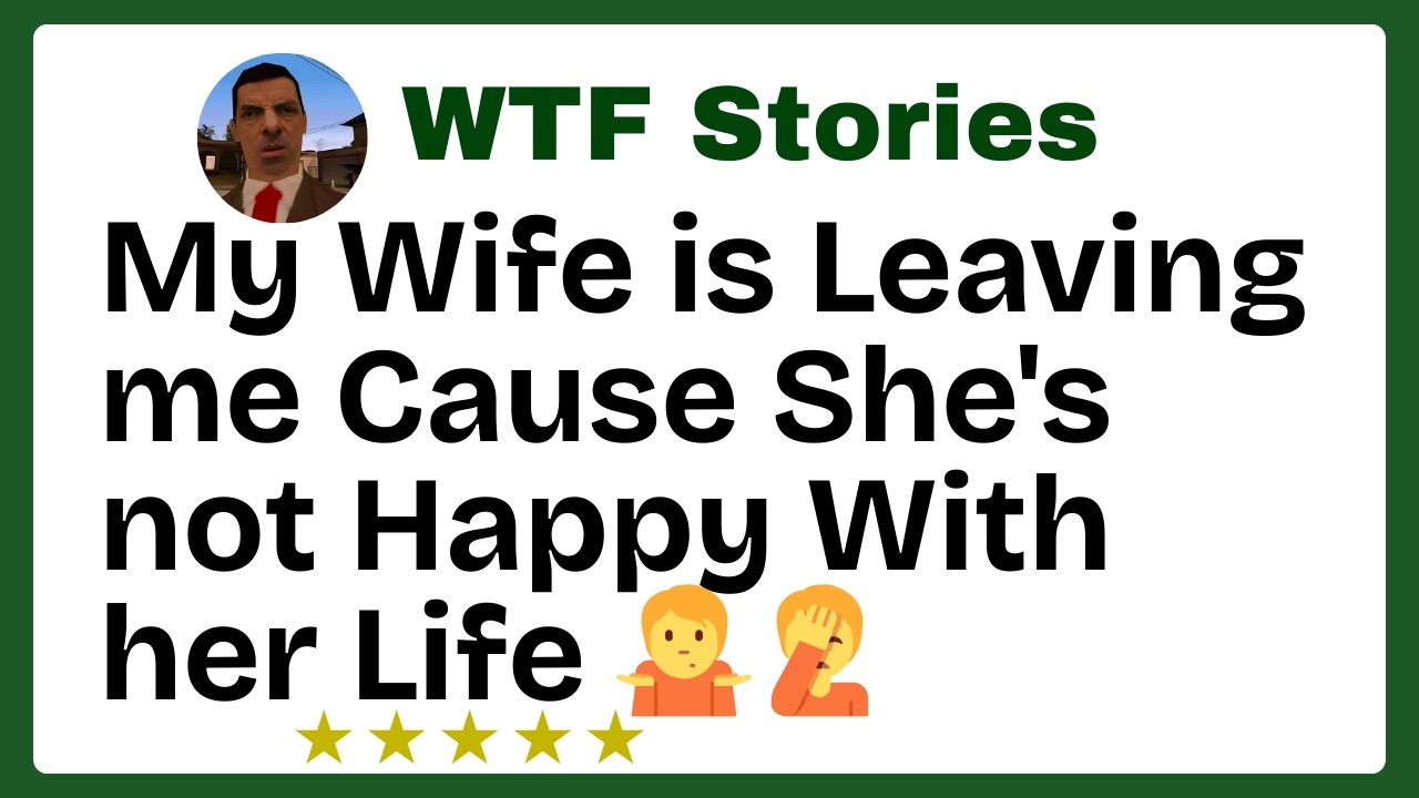 My Wife is Leaving me Cause She's not Happy With her Life 🤷🤦
