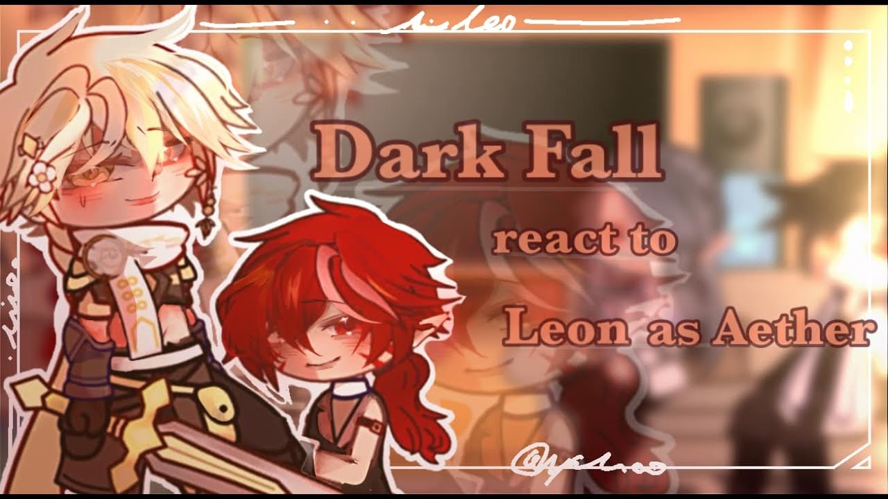 || Dark fall react to Leon as Aether/Traveler°|| PART1/1..^AU^