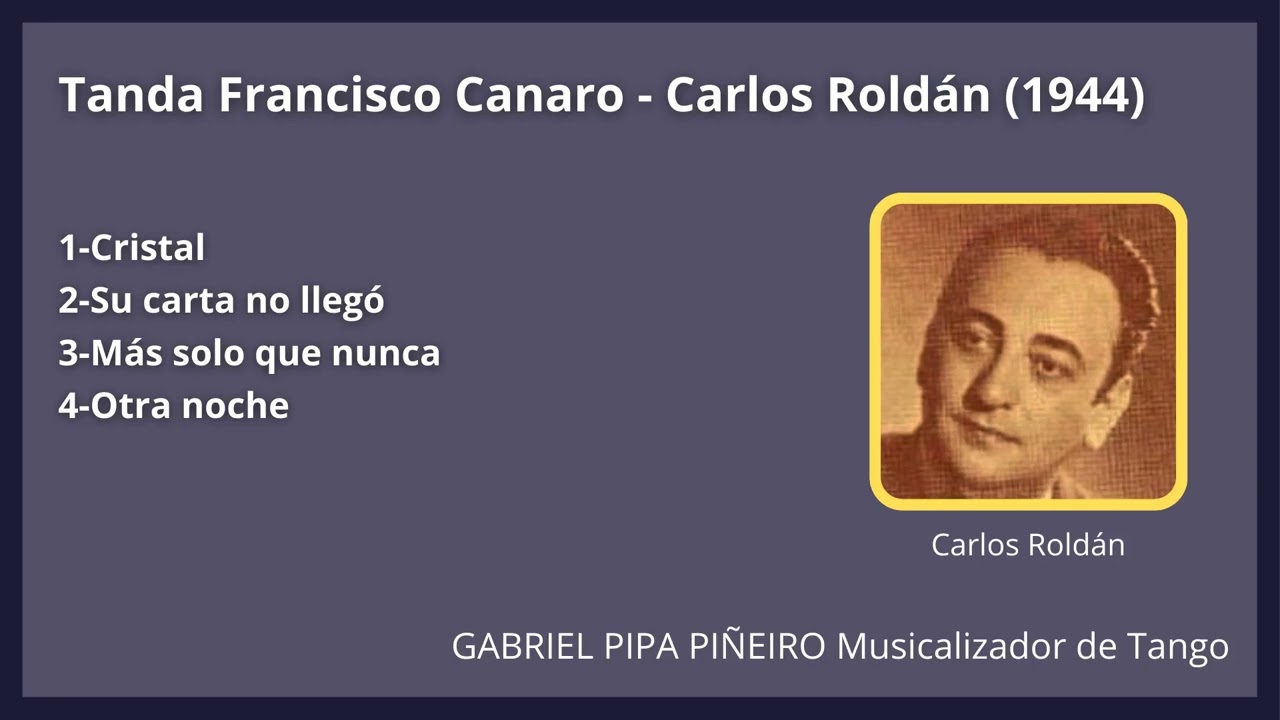 Tanda Francisco Canaro - Carlos Roldán (1944) Gabriel Pipa Piñeiro Musicalizador