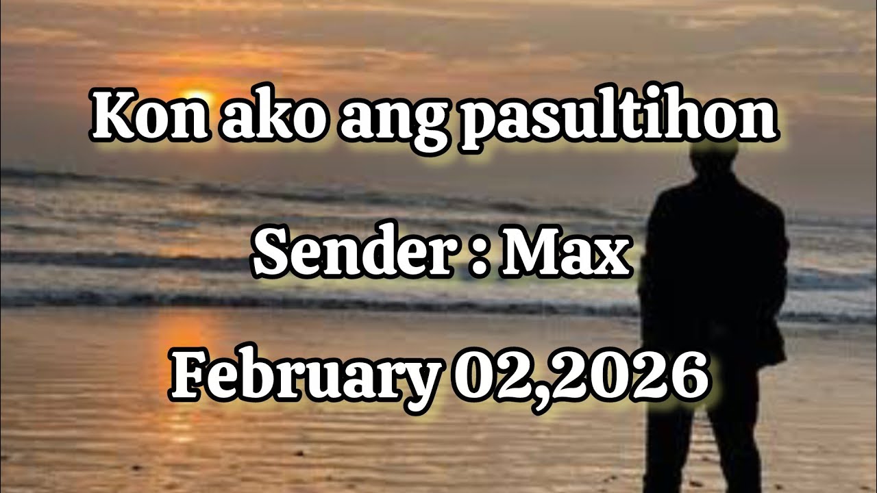 Kon ako ang pasultihon sender Max - February 02 2026