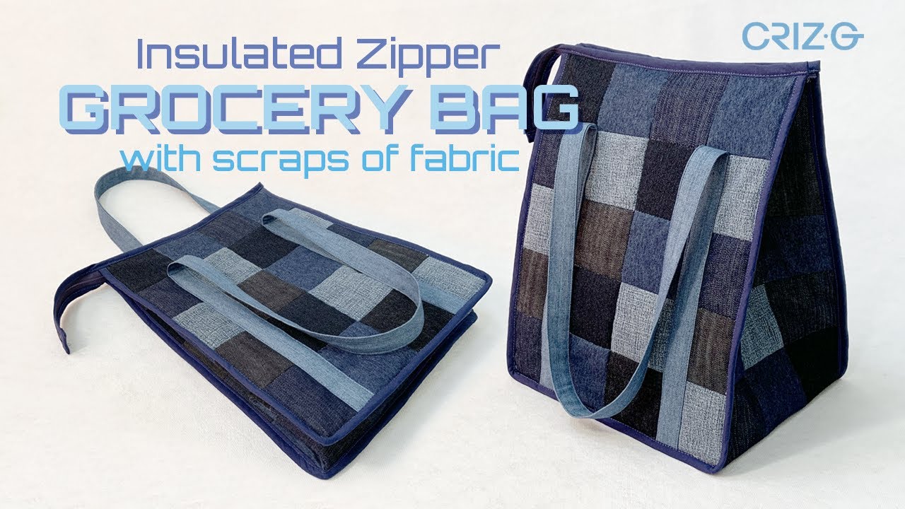 Insulated Zipper Grocery Bag with leftover scraps of fabric and recycling used materials. DIY