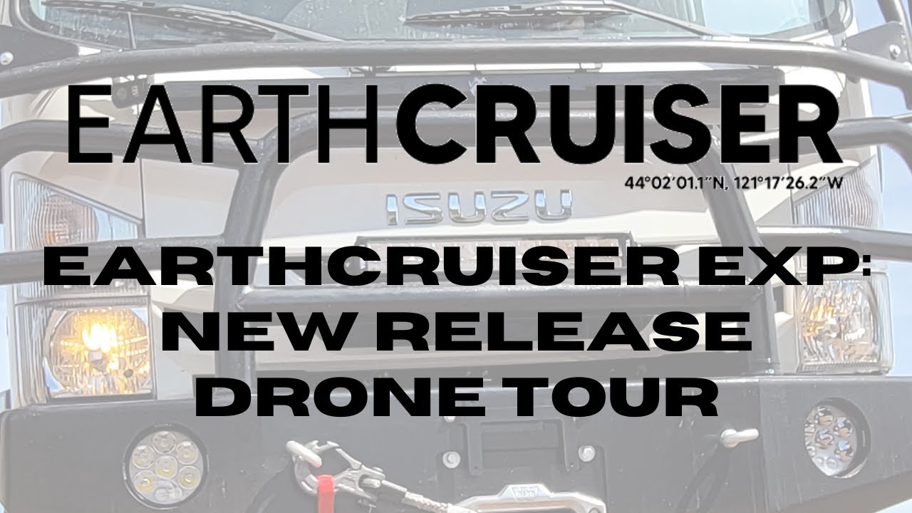 EarthCruiser EXP: New Release Drone Tour