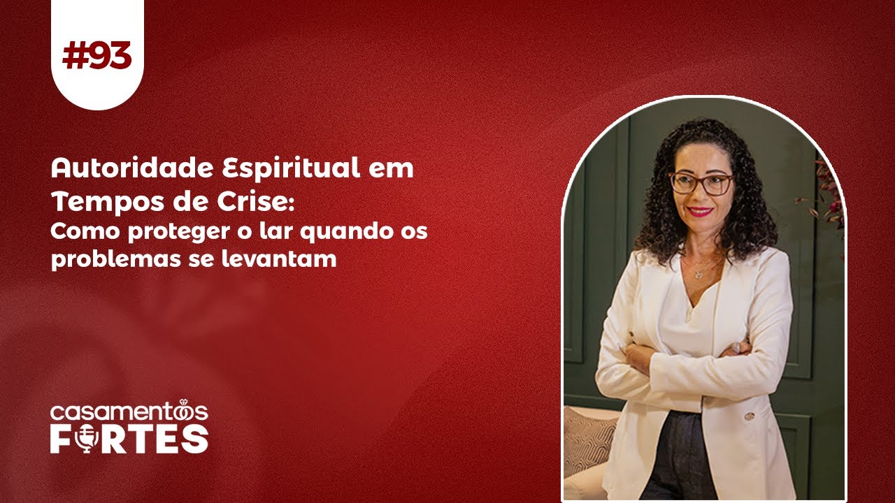#93 Autoridade Espiritual em Tempos de Crise: Como Proteger o Lar Quando os Problemas se Levantam