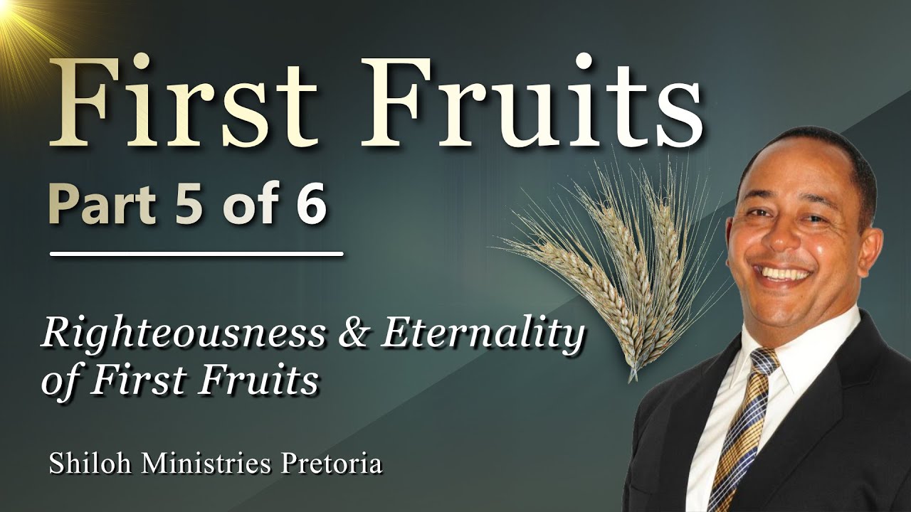 Eternality of First Fruits & Righteousness | 1st Fruits Part 5/6 | Shiloh - Pretoria | R. Barnwell