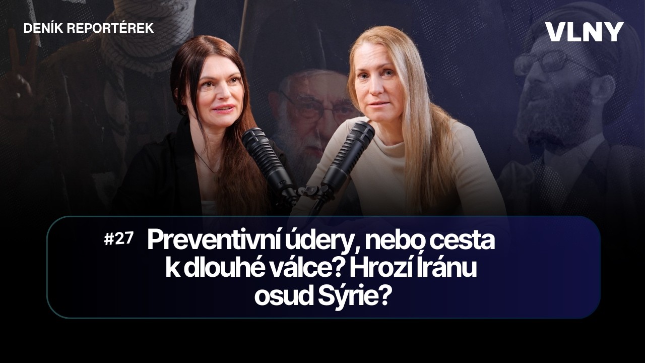 Preventivní údery, nebo cesta k dlouhé válce? Hrozí Íránu osud Sýrie? | Deník reportérek #27