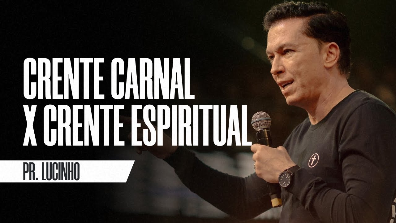 Crente Carnal x Crente Espiritual | Pr. Lucinho Barreto