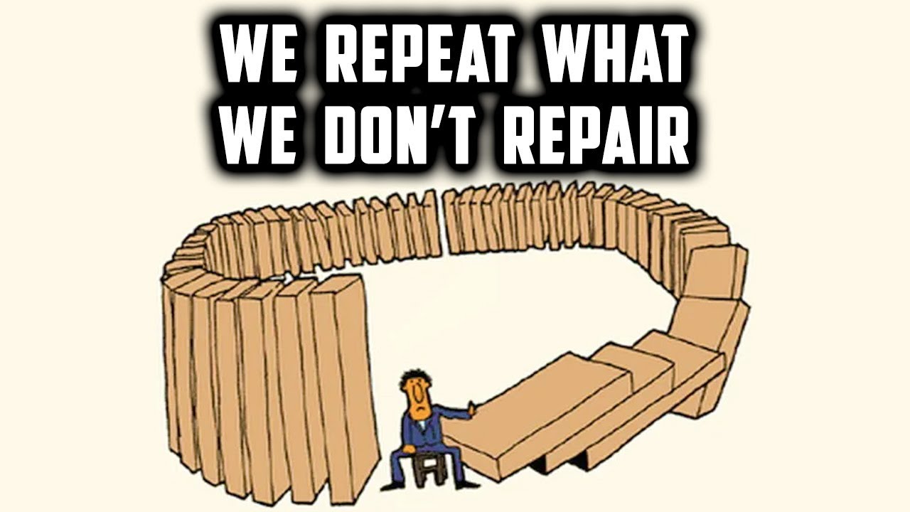 We Repeat the Life Experiences We Didn't Repair?