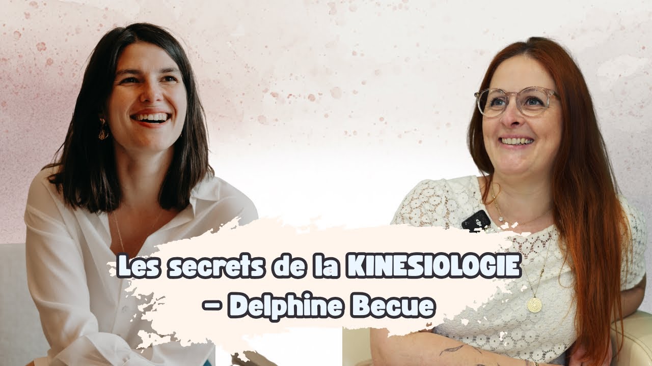 EP3 Les secrets de la Kinésiologie, avec Delphine Becue
