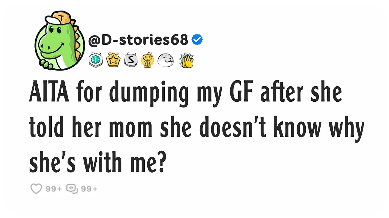AITA for dumping my GF after she told her mom she doesn't know why she's with me?