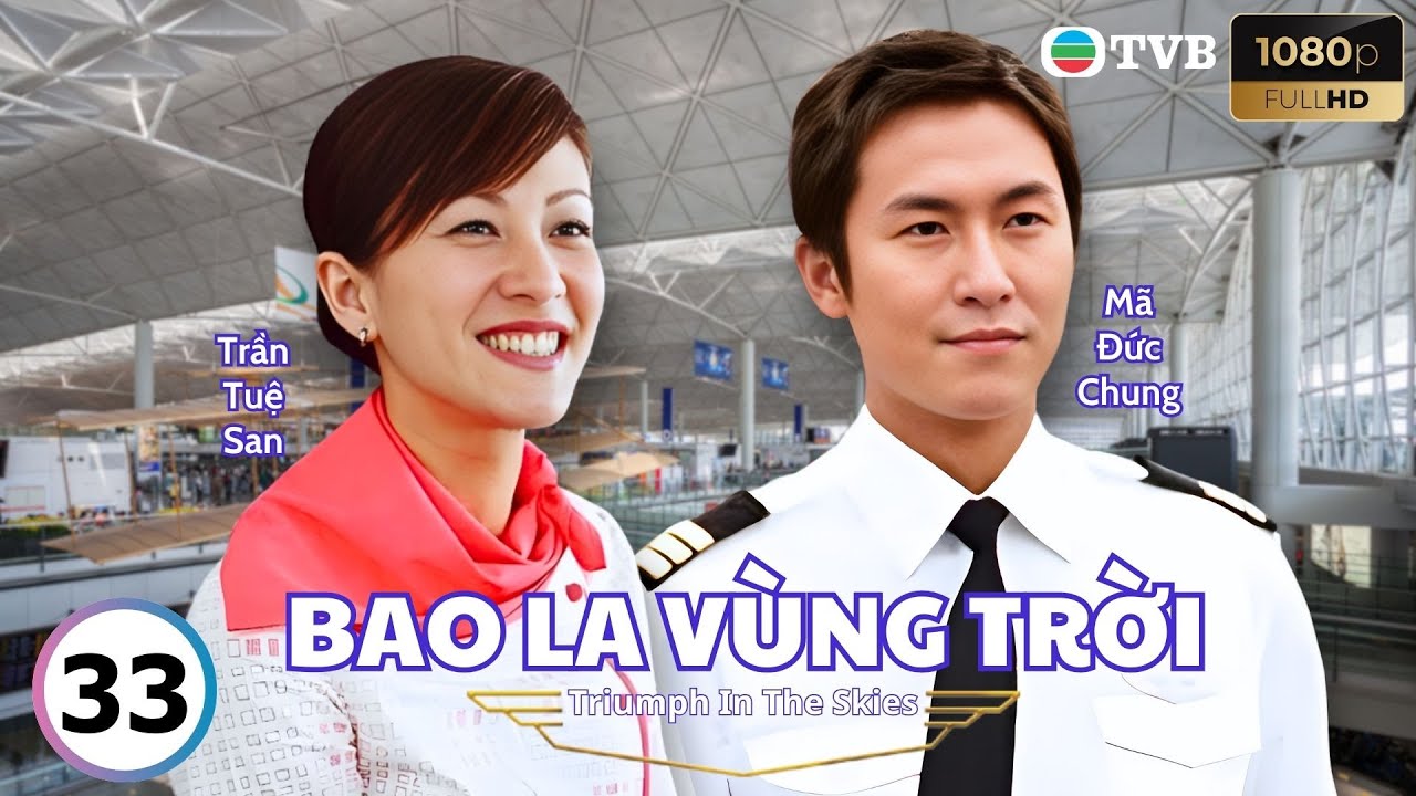 Phim TVB lồng tiếng Bao La Vùng Trời (Triumph In The Skies) 33/40 | Ngô Trấn Vũ, Ngô Trác Hy | 2003