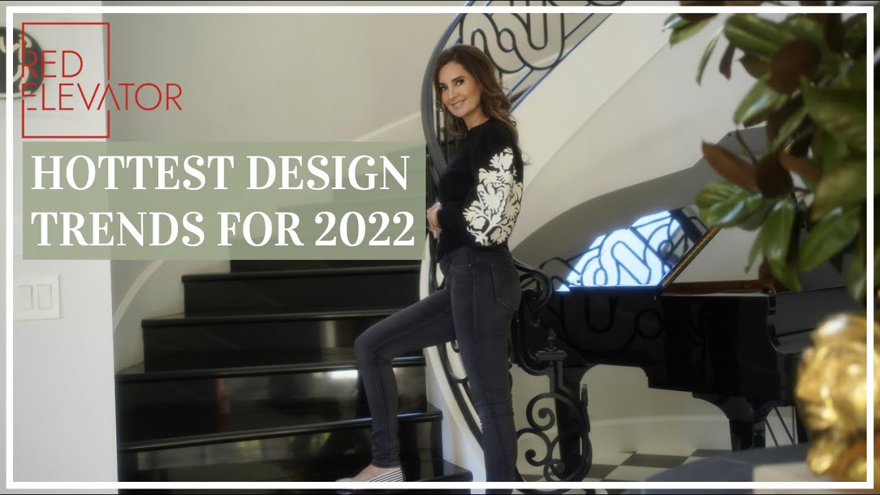 HOTTEST DESIGN TRENDS OF 2022 | RED ELEVATOR | NINA TAKESH