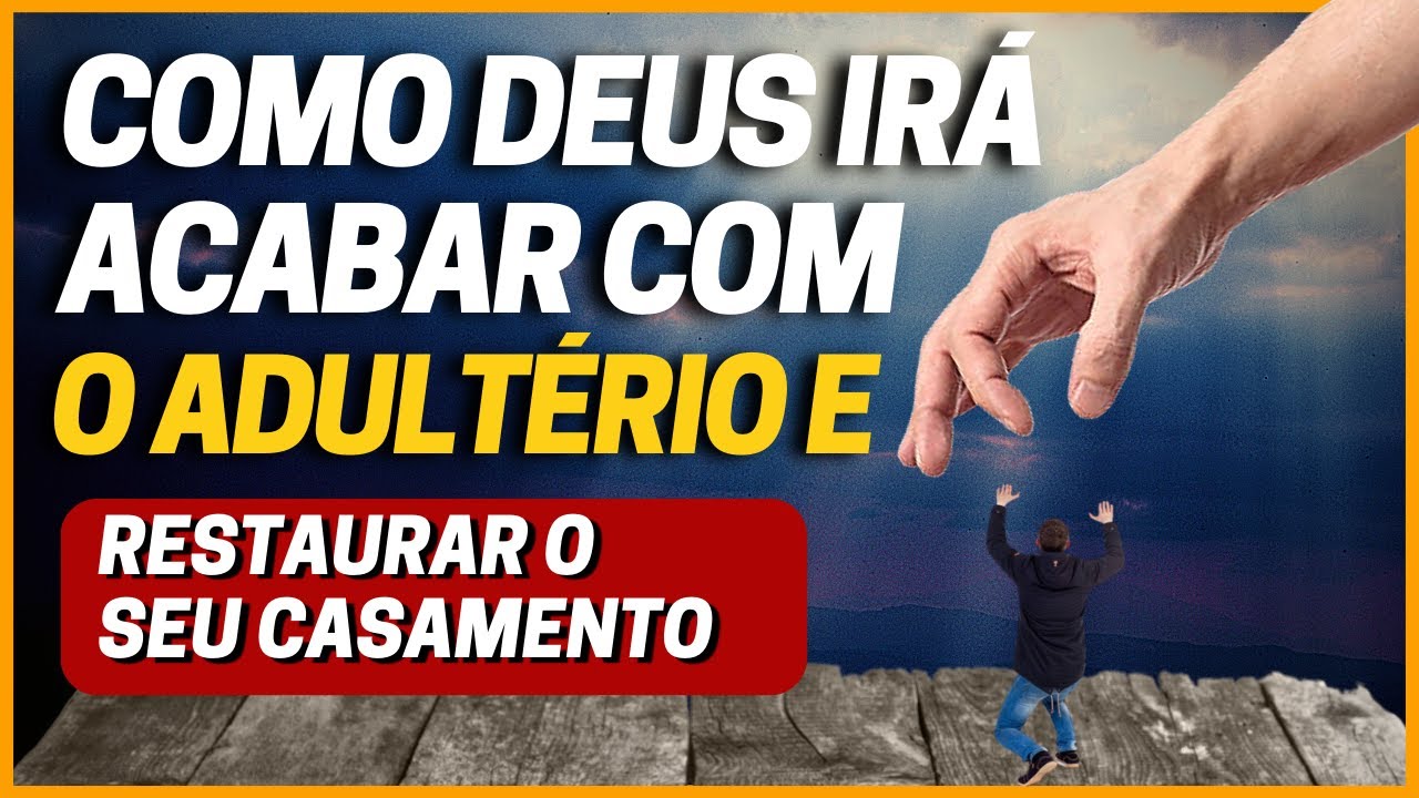 COMO DEUS IRÁ PARAR O ADULTÉRIO DO SEU CÔNJUGE ATRAVÉZ DE SUAS ORAÇÕES.