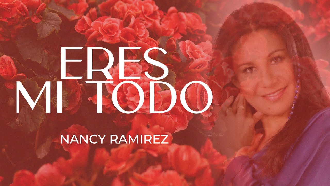 Eres Mi Todo - Nancy Ramirez