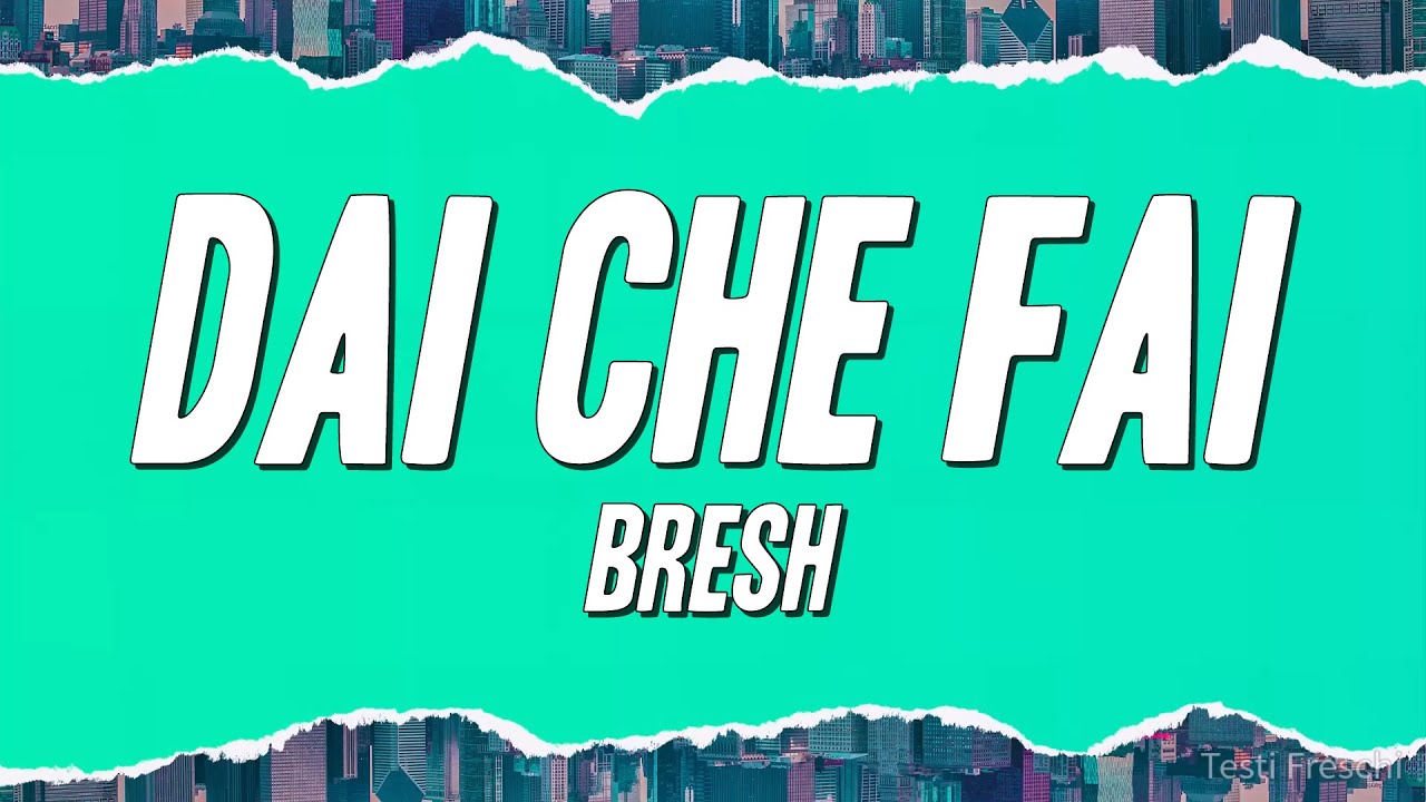 Bresh - Dai che fai (Testo)