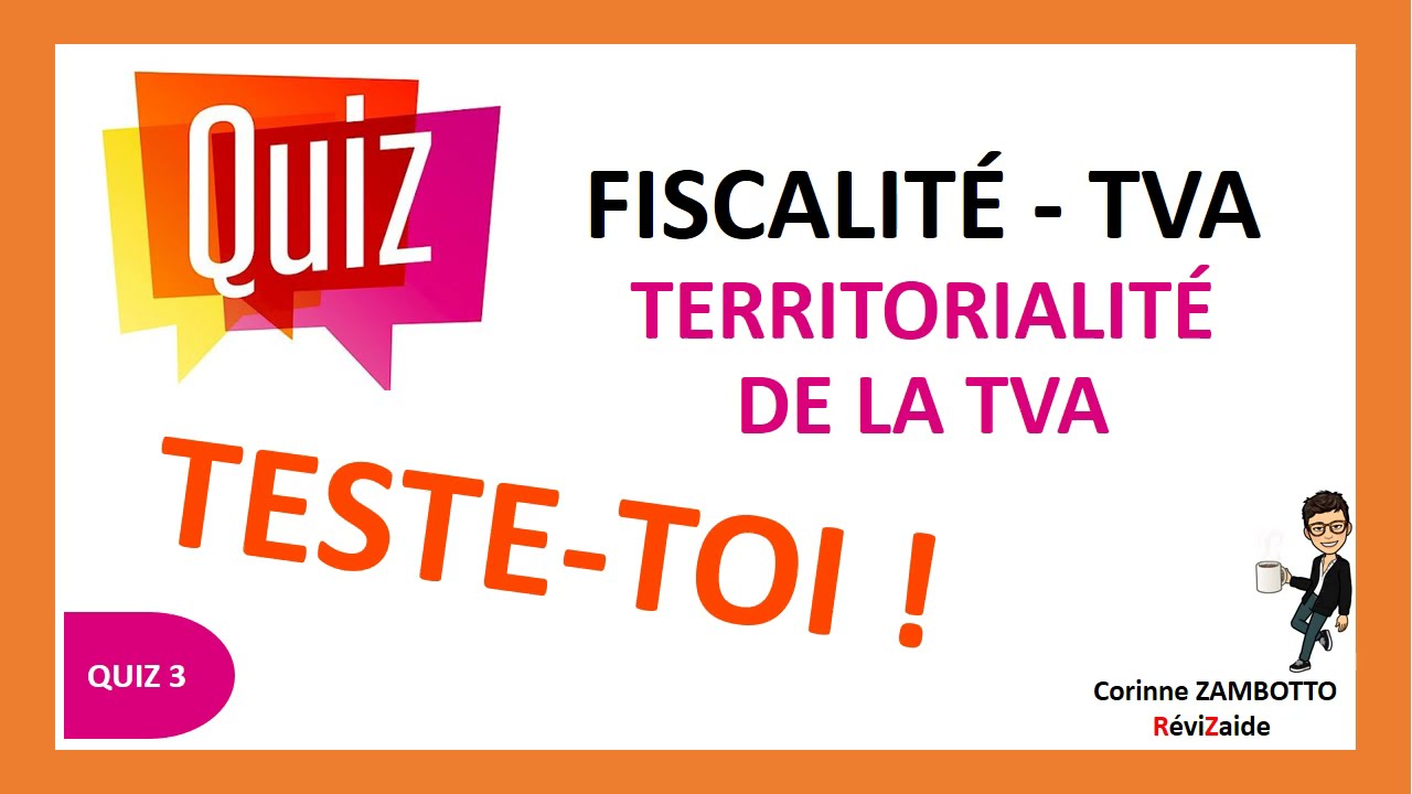 QUIZ Fiscalité TVA 3  - Territorialité de la TVA - 10 questions corrigées