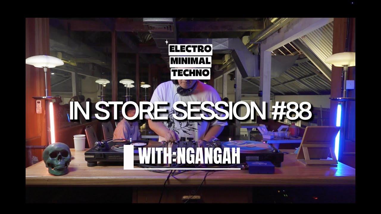 AMBIENT ELECTRONIC MINIMAL [IN STORE SESSION #88 With: NGANGAH]