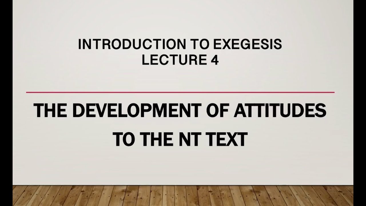 Introduction to Exegesis, Lecture 4: The Development of Attitudes to the New Testament Text