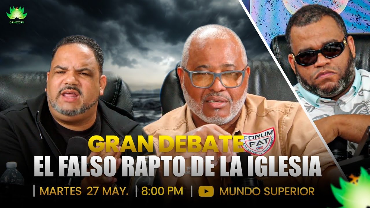 GRAN DEBATE: EL FALSO RAPTO DE LA IGLESIA