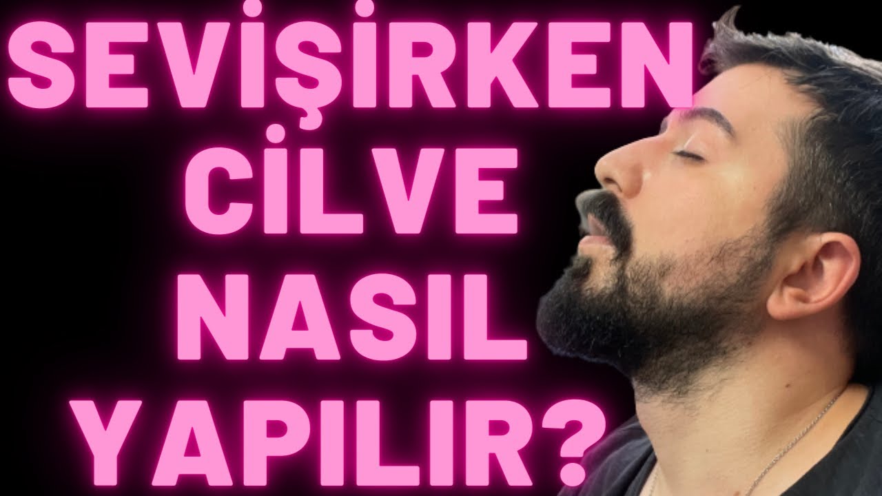 YATAKTA CİLVE NASIL YAPILIR ? SEVİŞİRKEN NASIL CİLVELİ OLUNUR?