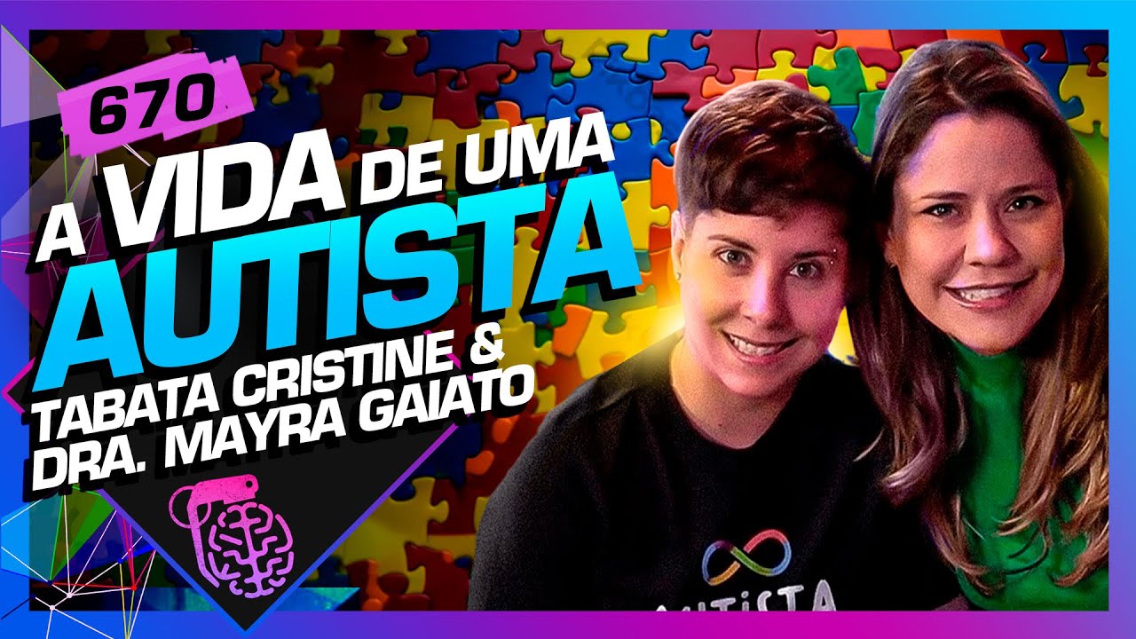 A VIDA DE UMA AUTISTA: TABATA CRISTINE E DRA. MAYRA GAIATO - Inteligência Ltda. Podcast #670