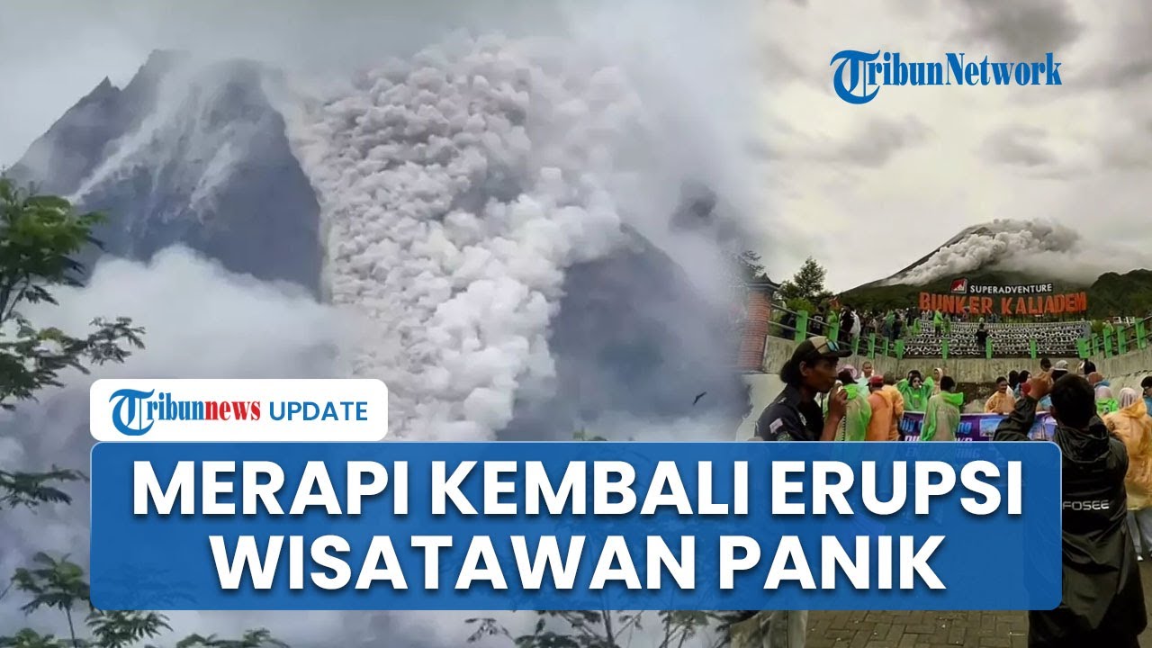 Penampakan Gunung Merapi Kembali Erupsi Luncurkan Awan Panas 2 Km dalam 10 Menit, Wisatawan Panik