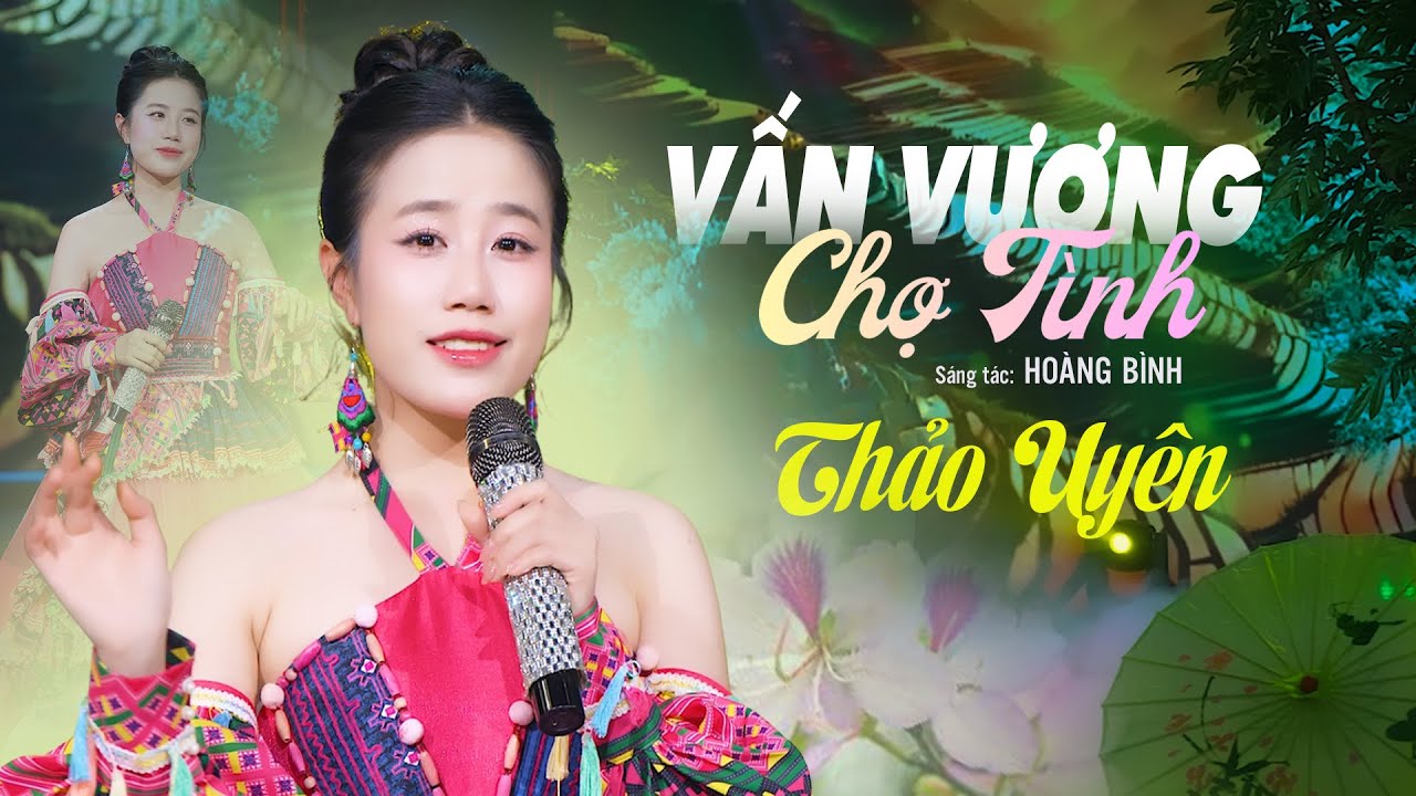 VẤN VƯƠNG CHỢ TÌNH - ST Hoàng Bình (MV Official) - Thảo Uyên | Giọng Ca Ngọt Ngào Vùng Cao