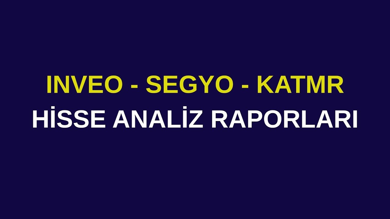 INVEO, SEGYO ve KATMR  HİSSE ANALİZ RAPORLARI