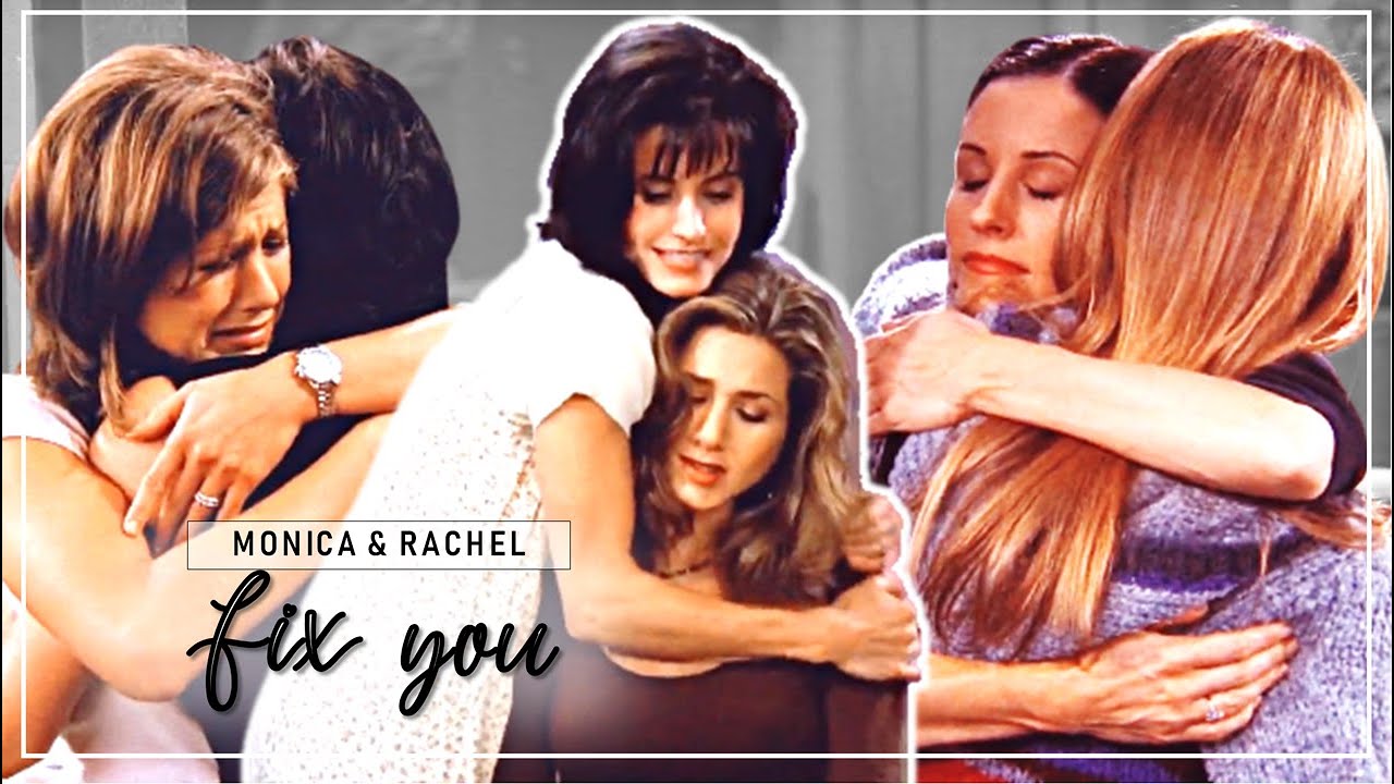 friends - rachel & monica | fix you