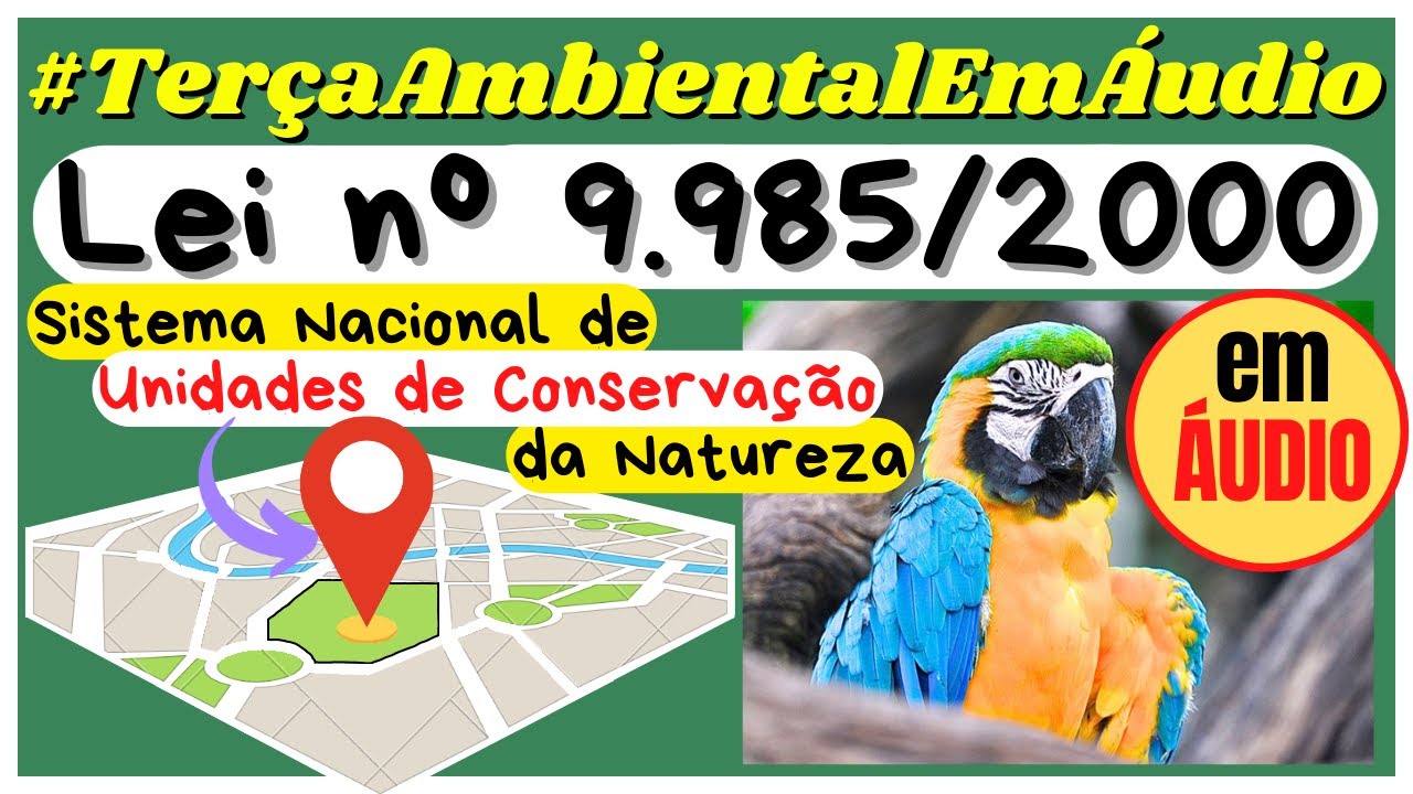 Lei 9.985/2000 em ÁUDIO- SISTEMA NACIONAL DE UNIDADES DE CONSERVAÇÃO DA NATUREZA – SNUC -Art.1º a 6º