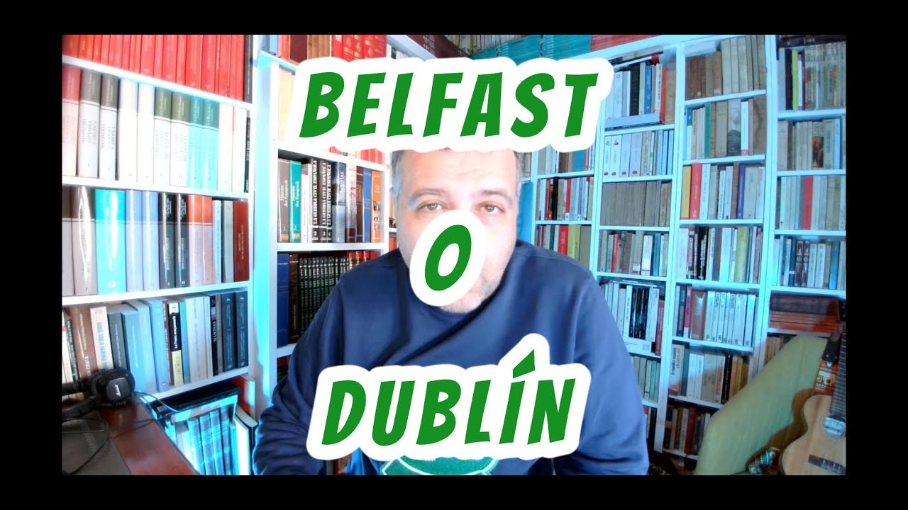 Belfast o Dubl&iacute;n. Todo lo que tienes que saber para disfrutar de tu viaje