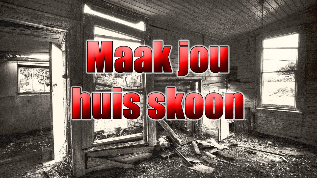 Maak jou huis skoon