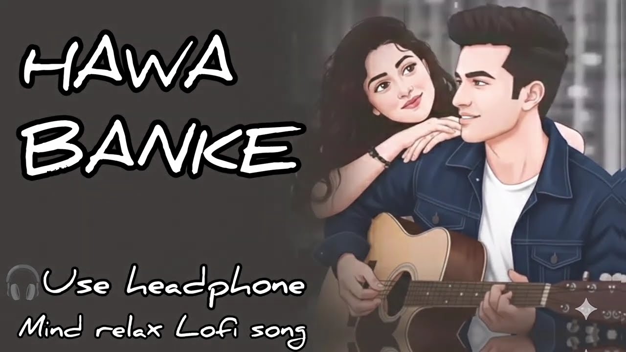 Hawa Banke lo-fi song || darshan raval || remix song #song #lofi #edit #video #trending #hawabanke 