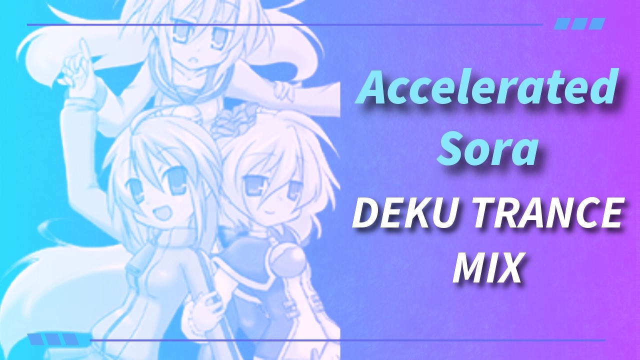 Accelerated Sora - Deku Trance Mix