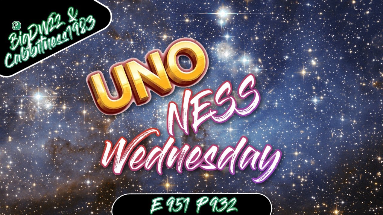 UNONESS Wednesday (UNO) BigDW22 Livestream W Cabbitness1983 E 951 P 932