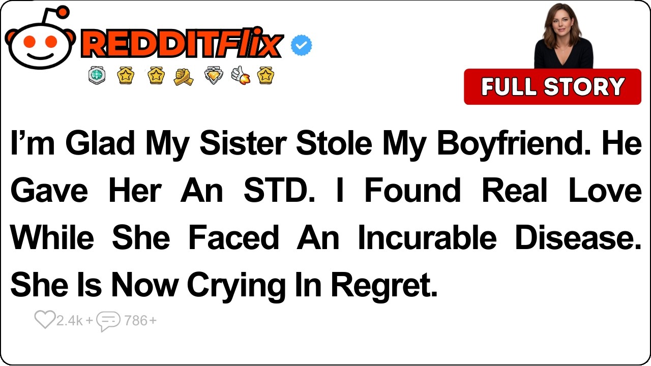 I’m Glad My Sister Stole My Boyfriend. He Gave Her An STD. I Found... | Reddit Stories